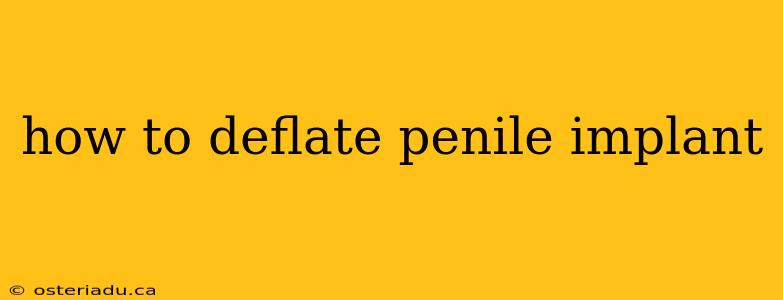 how to deflate penile implant