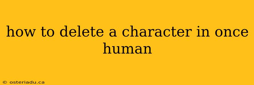 how to delete a character in once human