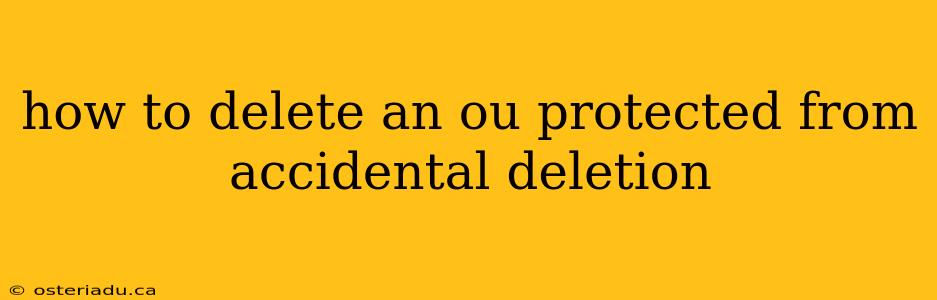 how to delete an ou protected from accidental deletion