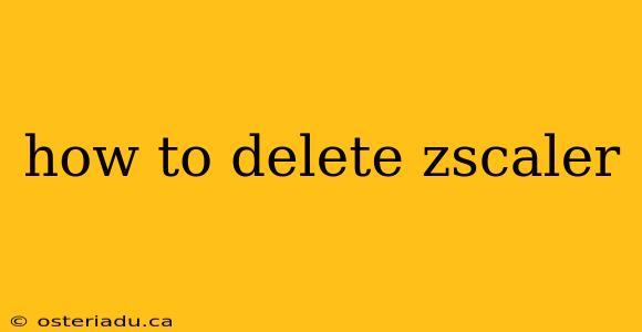 how to delete zscaler