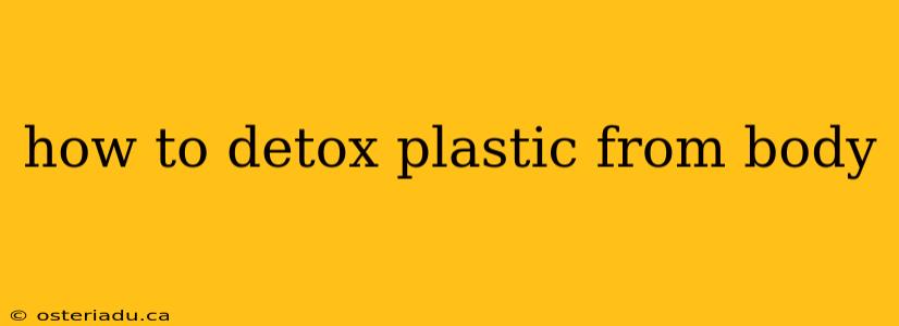 how to detox plastic from body