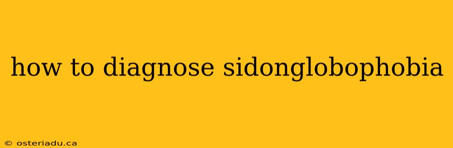 how to diagnose sidonglobophobia