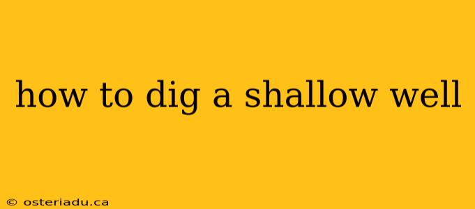 how to dig a shallow well