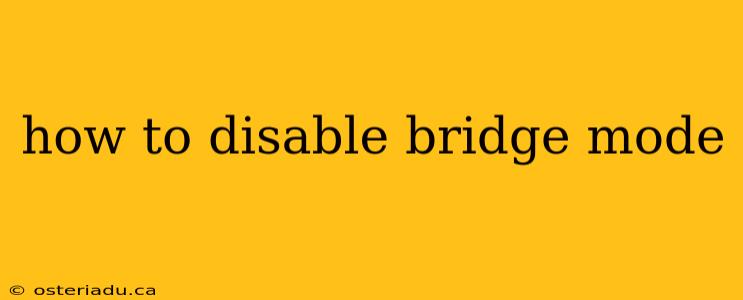 how to disable bridge mode