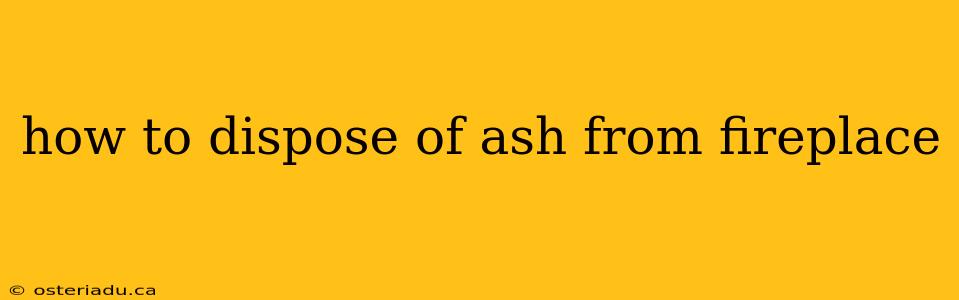 how to dispose of ash from fireplace