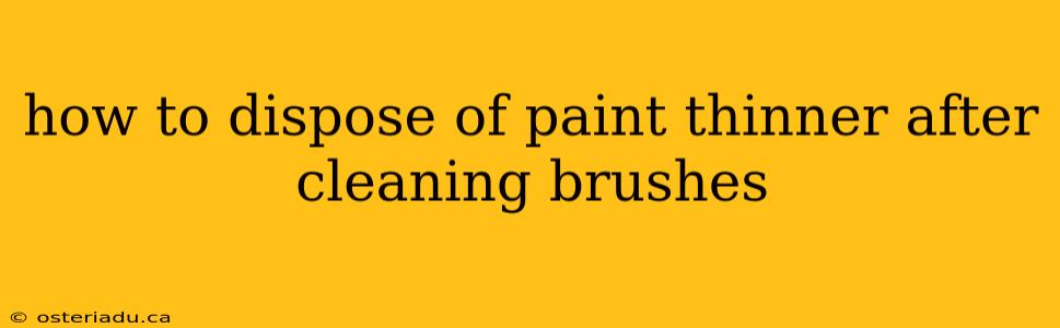 how to dispose of paint thinner after cleaning brushes