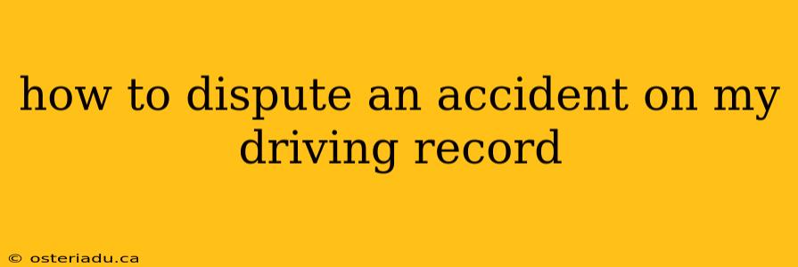 how to dispute an accident on my driving record