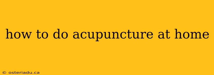 how to do acupuncture at home