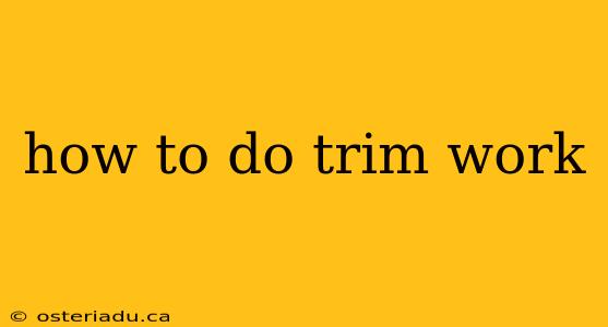 how to do trim work