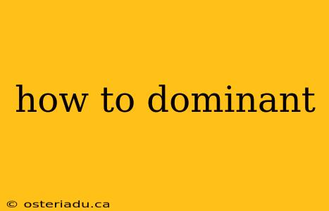 how to dominant