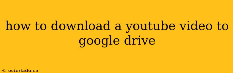 how to download a youtube video to google drive