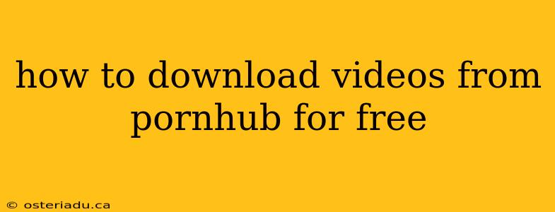 how to download videos from pornhub for free