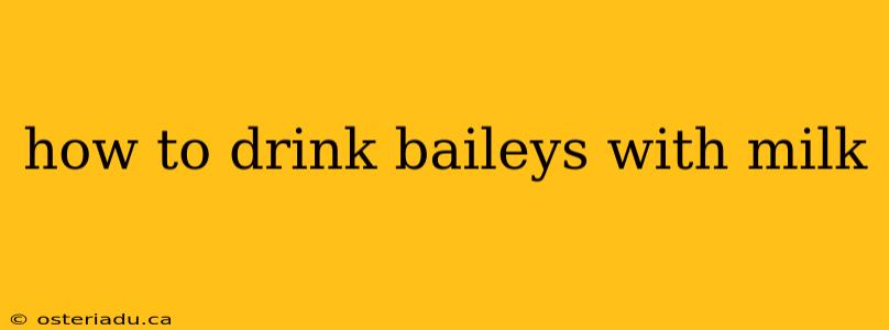 how to drink baileys with milk