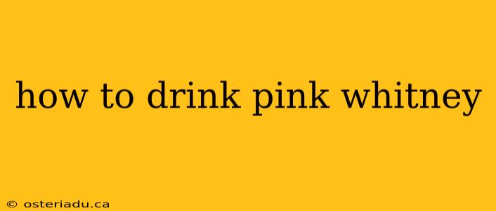 how to drink pink whitney