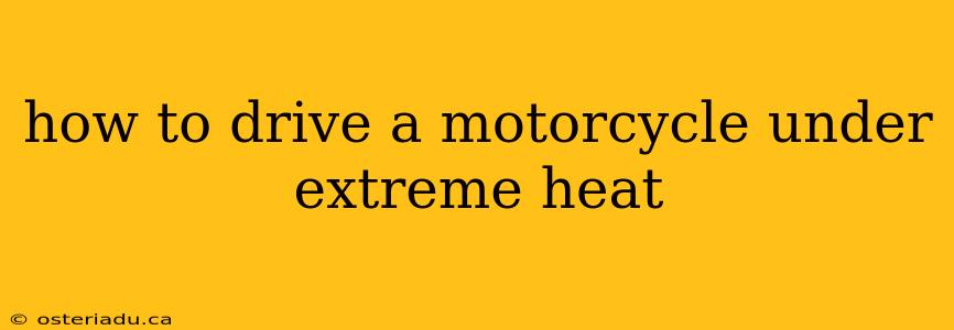 how to drive a motorcycle under extreme heat