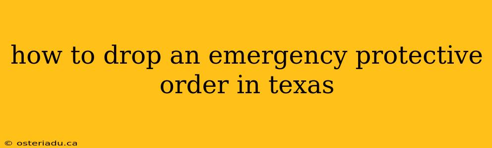 how to drop an emergency protective order in texas