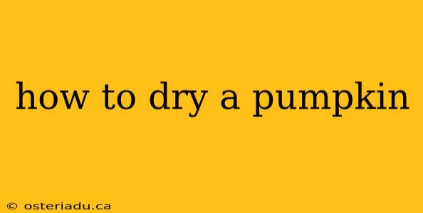 how to dry a pumpkin