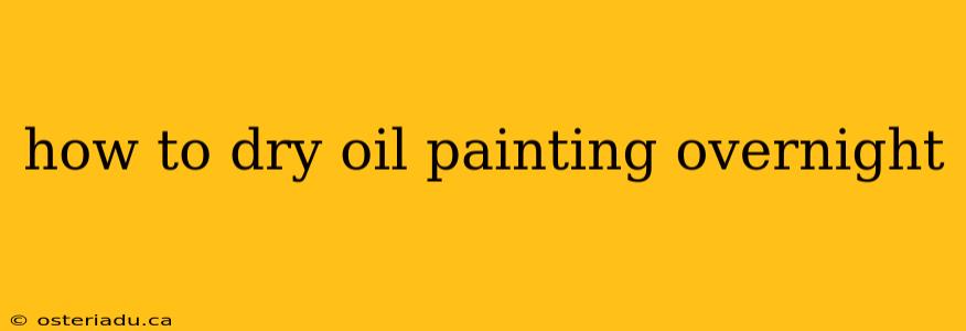 how to dry oil painting overnight