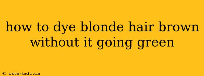 how to dye blonde hair brown without it going green