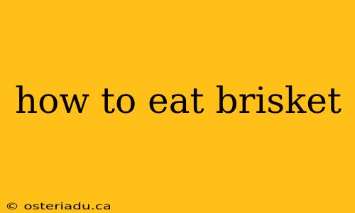 how to eat brisket