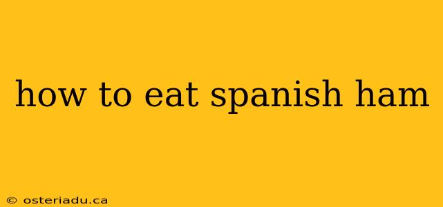 how to eat spanish ham