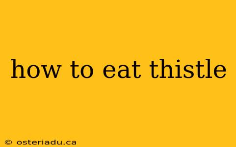 how to eat thistle