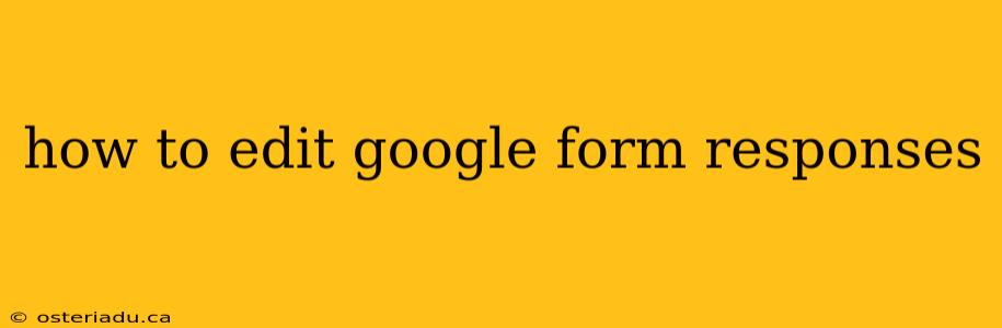 how to edit google form responses