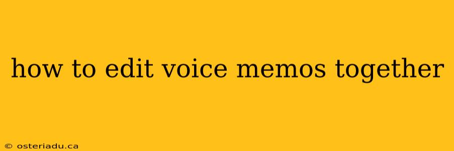 how to edit voice memos together