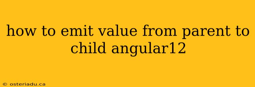 how to emit value from parent to child angular12