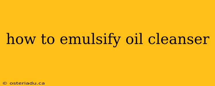 how to emulsify oil cleanser