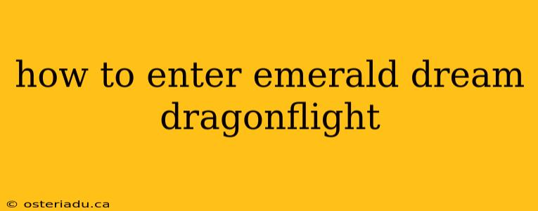 how to enter emerald dream dragonflight