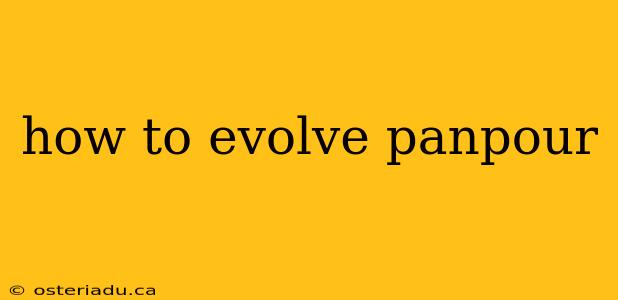 how to evolve panpour