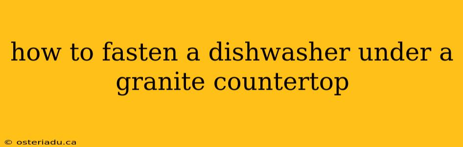 how to fasten a dishwasher under a granite countertop