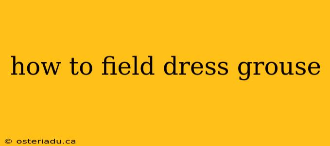 how to field dress grouse