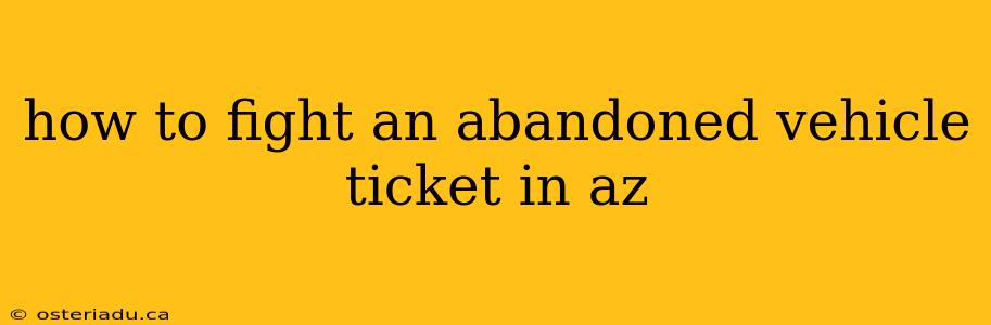 how to fight an abandoned vehicle ticket in az