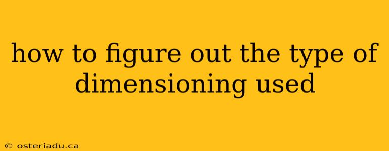 how to figure out the type of dimensioning used