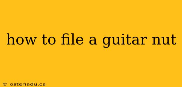 how to file a guitar nut