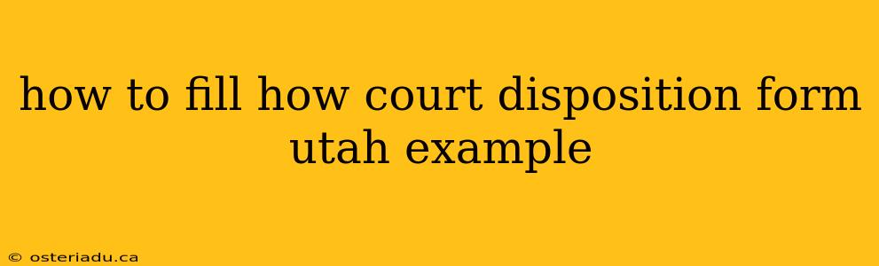 how to fill how court disposition form utah example