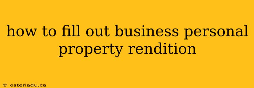 how to fill out business personal property rendition