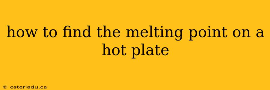 how to find the melting point on a hot plate