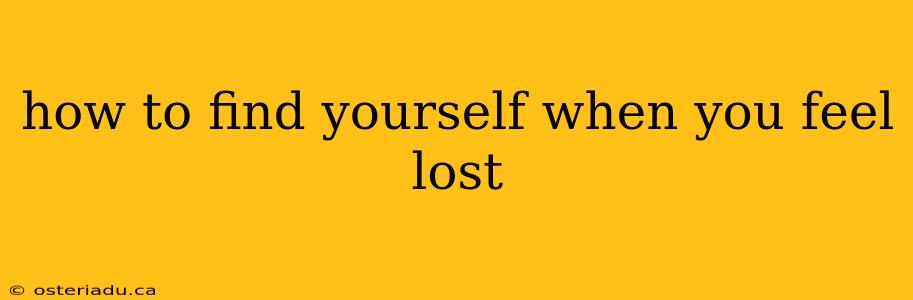 how to find yourself when you feel lost