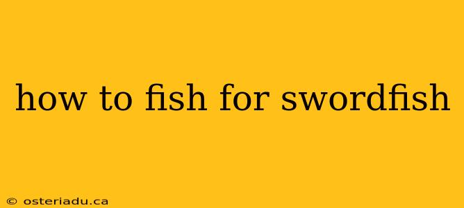 how to fish for swordfish