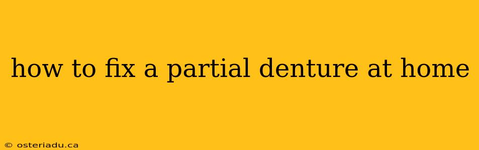 how to fix a partial denture at home