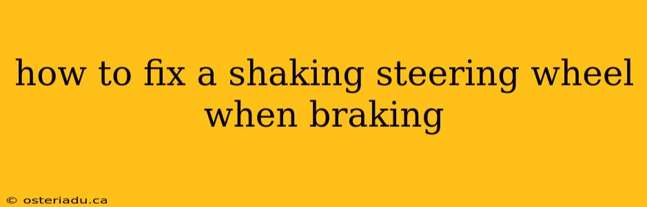 how to fix a shaking steering wheel when braking