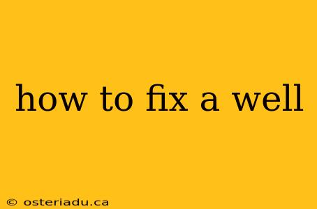 how to fix a well