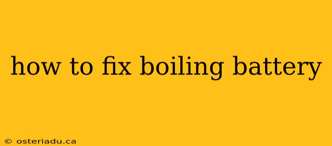 how to fix boiling battery