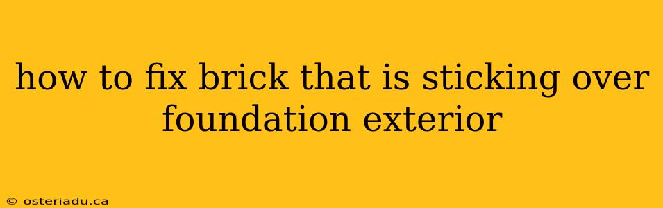 how to fix brick that is sticking over foundation exterior