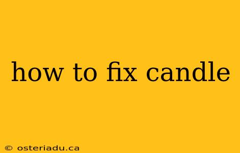 how to fix candle