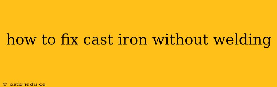 how to fix cast iron without welding