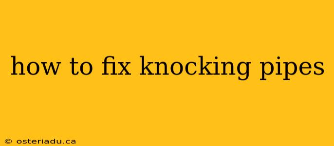 how to fix knocking pipes